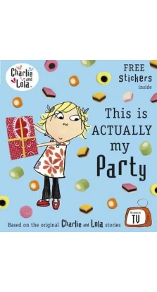 Charlie and Lola: This is Actually My Party. Лорен Чайлд