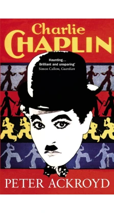 Charlie Chaplin. Питер Акройд (Peter Ackroyd)
