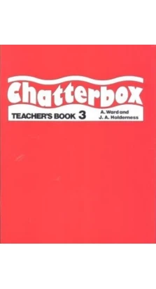 Chatterbox 3. Teacher's Book. Энн Уорд. Джеки Холдернесс