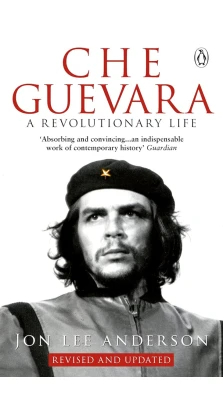 Che Guevara. Джон Лі Андерсон
