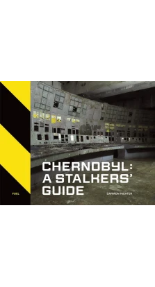 Chernobyl: A Stalkers' Guide. Darmon Richter