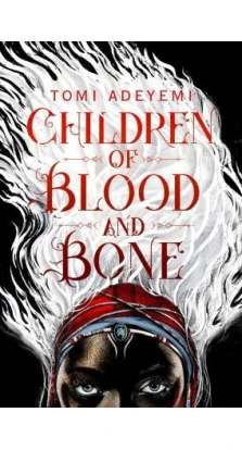 Children of Blood and Bone. Tomi Adeyemi