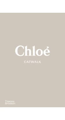 Chloe Catwalk. The Complete Collections. Lou Stoppard