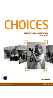 Choices Elementary Workbook (with Audio CD). Rod Fricker
