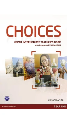 Choices Upper Intermediate Teacher's Book. Emma Szlachta