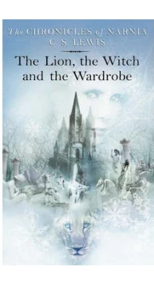 Chronicles of Narnia: The Lion, the Witch and the Wardrobe. Клайв Стейплз Льюис (C. S. Lewis)