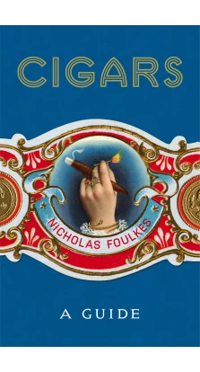 Cigars: A Guide. Nicholas Foulkes
