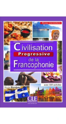 Civilisation Progressive De La Francophonie: Livre Intermediaire (A2/B1). Nicole Blondeau