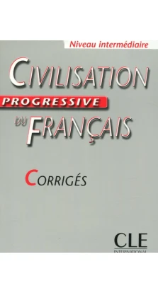 Civilisation Progressive Du Francais. Intermediate. Corriges. Catherine Carlo