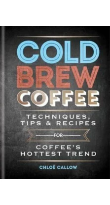 Cold Brew Coffee. Chloe Callow
