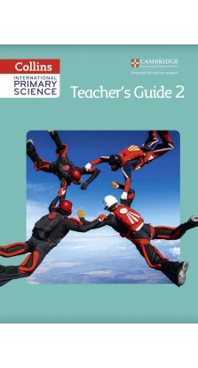 Collins International Primary Science. Teacher's Guide 2. Karen Morrison. Tracey Baxter. Sunetra Berry. Pat Dower. Helen Harden. Pauline Hannigan