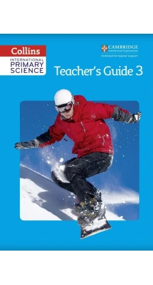Collins International Primary Science. Teacher's Guide 3. Karen Morrison. Tracey Baxter. Sunetra Berry. Pat Dower. Helen Harden. Fiona MacGregor