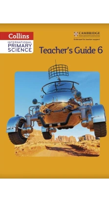 Collins International Primary Science. Teacher's Guide 6. Karen Morrison. Tracey Baxter. Sunetra Berry. Pat Dower. Helen Harden. Pauline Hannigan