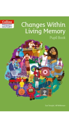 Collins Primary History: Changes Within Living Memory Pupil Book. Alf Wilkinson