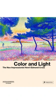 Color and Light: The Neo-Impressionist Henri-Edmond Cross. Ortrud Westheider
