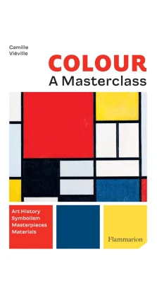 Colour. A Master Class. Art History. Symbolism. Masterpieces. Materials. Camille Vieville