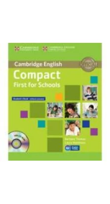 Compact First for Schools Student's Book without answers with CD-ROM. Barbara Thomas. Laura Matthews