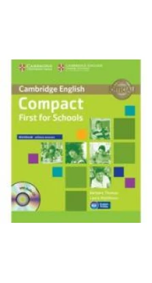 Compact First for Schools Workbook without answers with Audio CD. Barbara Thomas. Laura Matthews