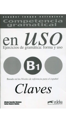 Competencia gram en USO B1 Claves. Альфредо Гонсалез Эрмозо (Alfredo González Hermoso). C. Romero Duenas. А. Сервера Велез (Aurora Cervera Velez)