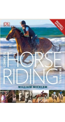 Complete Horse Riding Manual 2012. William Micklem