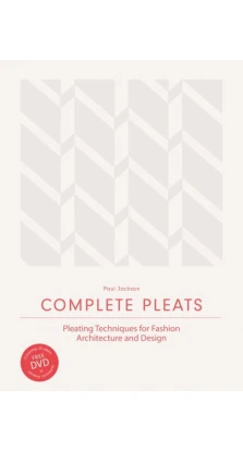 Complete Pleats: Pleating Techniques for Fashion, Architecture and Des. Jackson Paul
