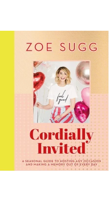 Cordially Invited: A seasonal guide to celebrations and hosting, perfect for cosy autumn nights, with Halloween and Bonfire Night inspiration!. Зои Сагг (Zoe Sugg)