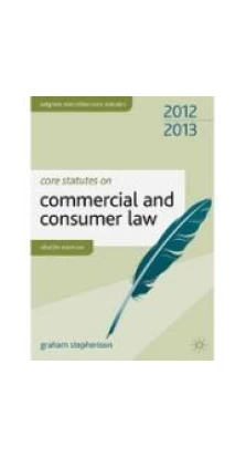 Core Statutes on Commercial and Consumer Law 2012-13. Graham Stephenson