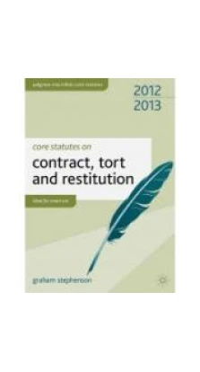 Core Statutes on Contract, Tort and Restitution 2012-13. Graham Stephenson