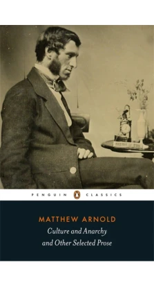 Culture and Anarchy and Other Selected Prose. Matthew Arnold