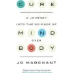 Cure: A Journey into the Science of Mind Over Body. Jo Marchant. Фото 1