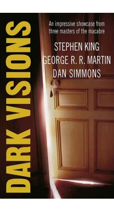 Dark Visions. Стивен Кинг. Джордж Р. Р. Мартин (George R. R. Martin). Дэн Симмонс