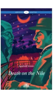 Death on the Nile = Смерть на Ниле: В1: книга для чтения на английском языке. Агата Кристи