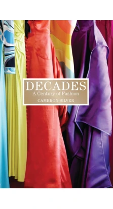Decades: A Century of Fashion. Cameron Silver