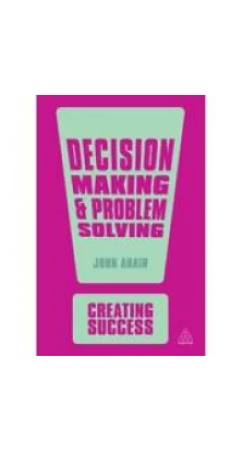 Decision Making and Problem Solving. John Adair