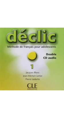 Declic 1. CD audio pour la classe. Jacques Blanc. Jean-Michel Cartier. Pierre Lederlin