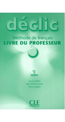 Declic 1. Guide pedagogique. Jacques Blanc. Jean-Michel Cartier. Pierre Lederlin