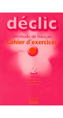 Declic 2. Cahier d`exercices + CD audio. Jacques Blanc. Jean-Michel Cartier. Pierre Lederlin