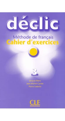 Declic 3. Cahier d`exercices + CD audio. Jacques Blanc. Jean-Michel Cartier. Pierre Lederlin