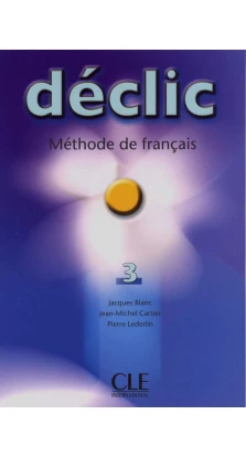 Declic 3. Livre de L`eleve. Jacques Blanc. Jean-Michel Cartier. Pierre Lederlin