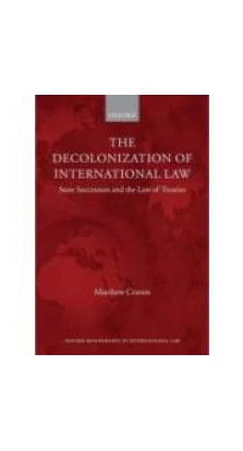 Decolonization of International Law: State Succession and the Law of Treaties. Matthew Craven