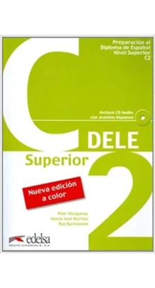 DELE C2 Superior Libro + CD 2010 ed.. Пилар Алзугарай. Maria Jose Barrios. Бартоломе Паз