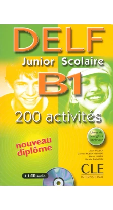 Delf Junior Scolaire B1. 200 Activites. Livre + corriges + transcriptios + CD. Alain Rausch. Elettra Mineni. Mariella Rainoldi. Corinne Kober-Kleinert