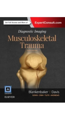 Diagnostic Imaging: Musculoskeletal Trauma. Donna G. Blankenbaker. Kirkland W. Davis