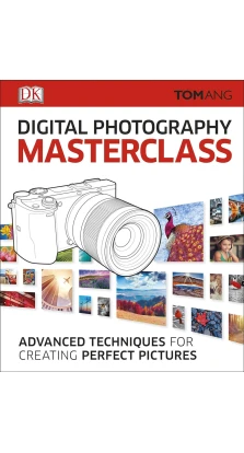Digital Photography Masterclass. Tom Ang