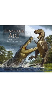 Dinosaur Art: The World's Greatest Paleoart. Steve White