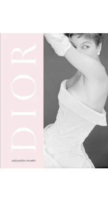 Dior: A New Look, A New Enterprise (1947-57). Александра Палмер