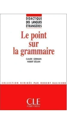 DLE Le Point Sur La Grammaire. Claude Germain. Germain