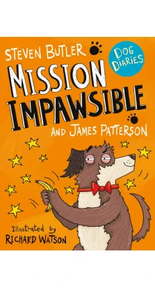 Dog Diaries. Book 3. Mission Impawsible. Джеймс Паттерсон (James Patterson). Стивен Батлер