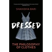 Dressed: The Secret Life of Clothes. Shahidha Bari. Фото 1