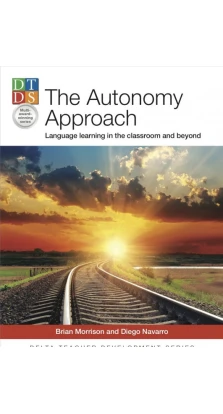 The Autonomy Approach: Language learning in the classroom and beyond. Brian Morrison. Diego Navarro